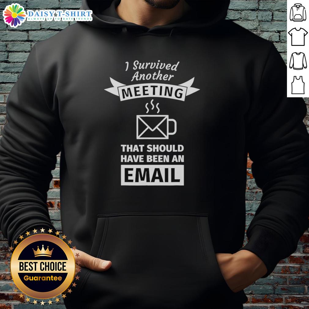 Good I Survived Another Meeting That Should Have Been An Email Coffee Shape Hoodie Coffee shape hoodie with text 'Good I Survived Another Meeting That Should Have Been An Email' perfect for casual wear.