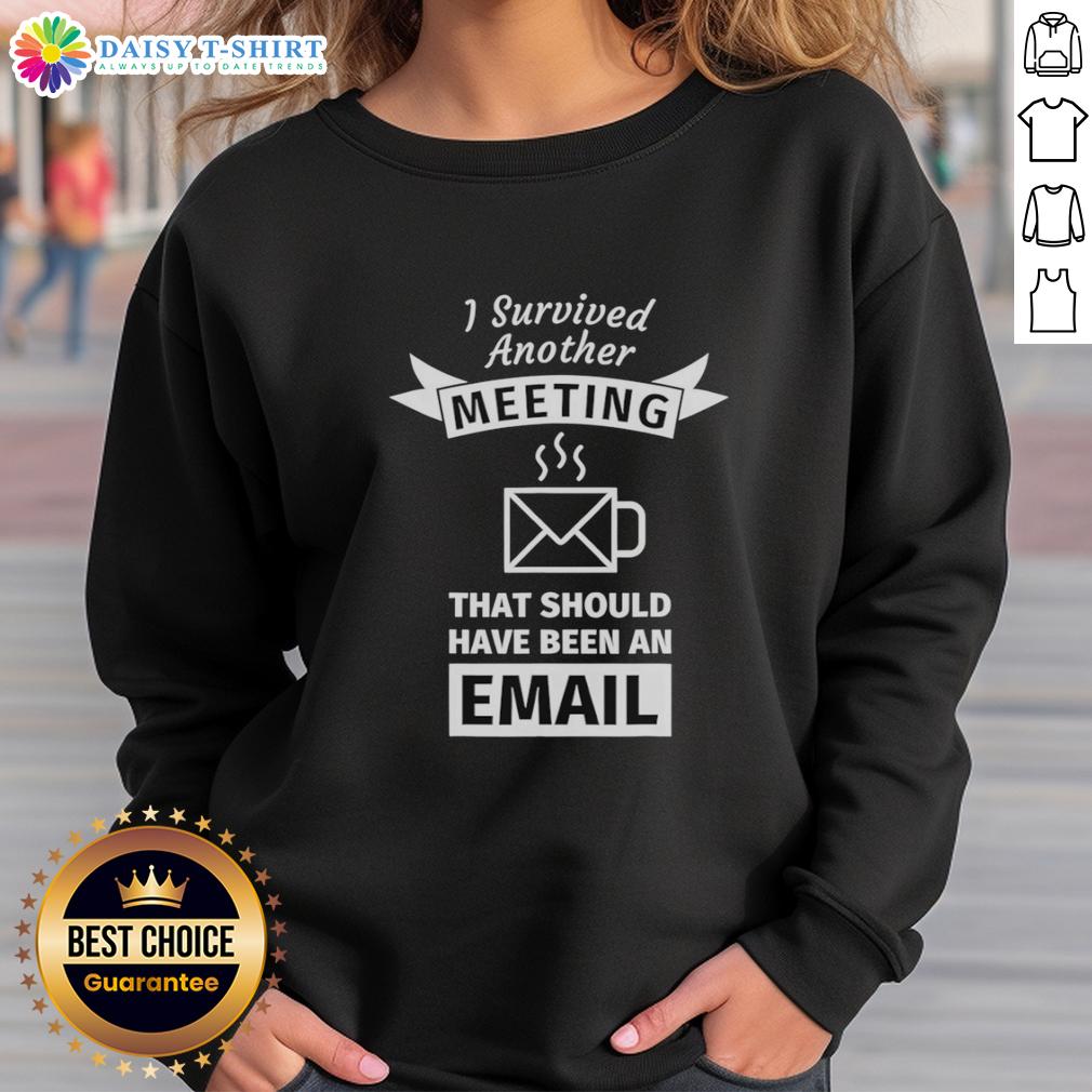 Good I Survived Another Meeting That Should Have Been An Email Coffee Shape Sweatshirt Alt Text: Cozy coffee-shaped sweatshirt with 'Good I Survived Another Meeting That Should Have Been An Email' slogan.