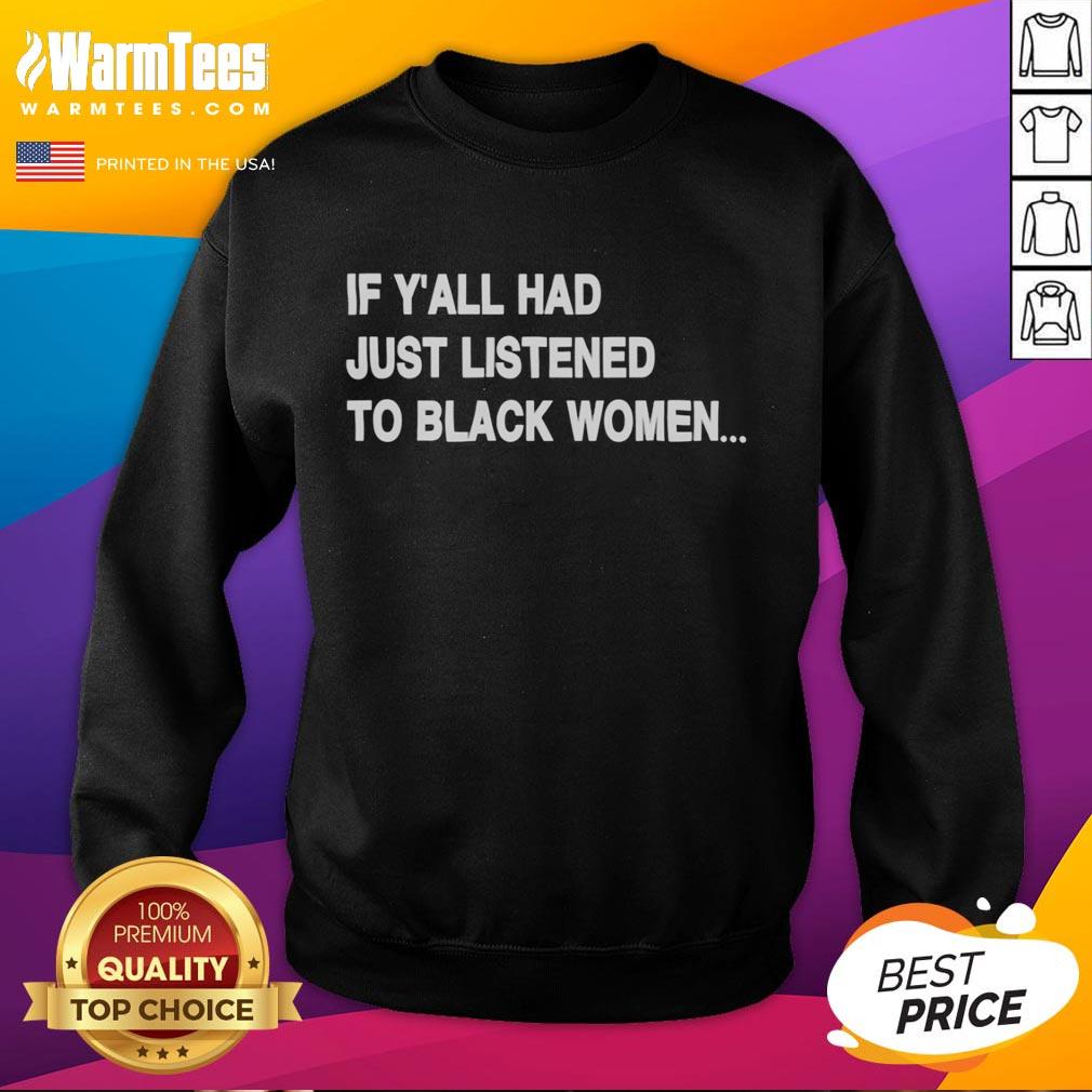 good-if-yall-had-just-listened-to-black-women-humor-sweatshirt Good If Y'all Had Just Listened to Black Women Humor Sweatshirt featuring bold text and a stylish design.