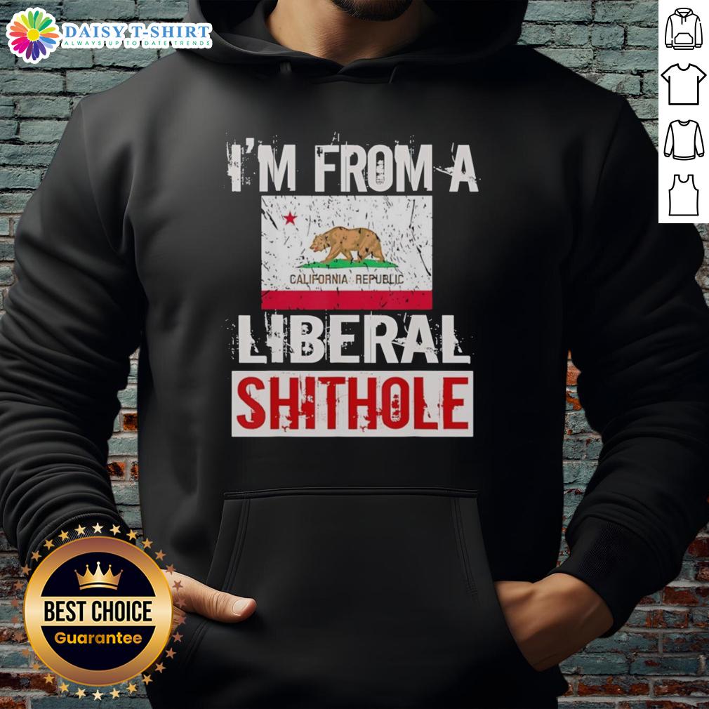 Good I'M From A Liberal Shithole California State Flag Hoodie California state flag hoodie with 'Good I'm From a Liberal Shithole' slogan, perfect for expressing state pride and humor.