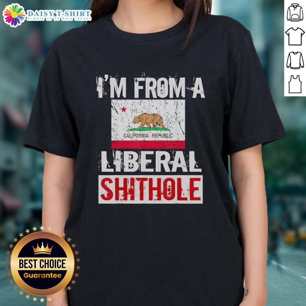 Good I'M From A Liberal Shithole California State Flag Ladies Tee California state flag ladies tee featuring 'Good I'm From A Liberal Shithole' design, perfect for proud Californians.