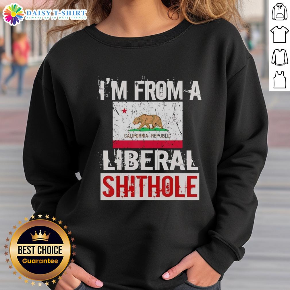 Good I'M From A Liberal Shithole California State Flag Sweatshirt Good I'm From A Liberal Shithole California State Flag Sweatshirt featuring a bold California flag design.