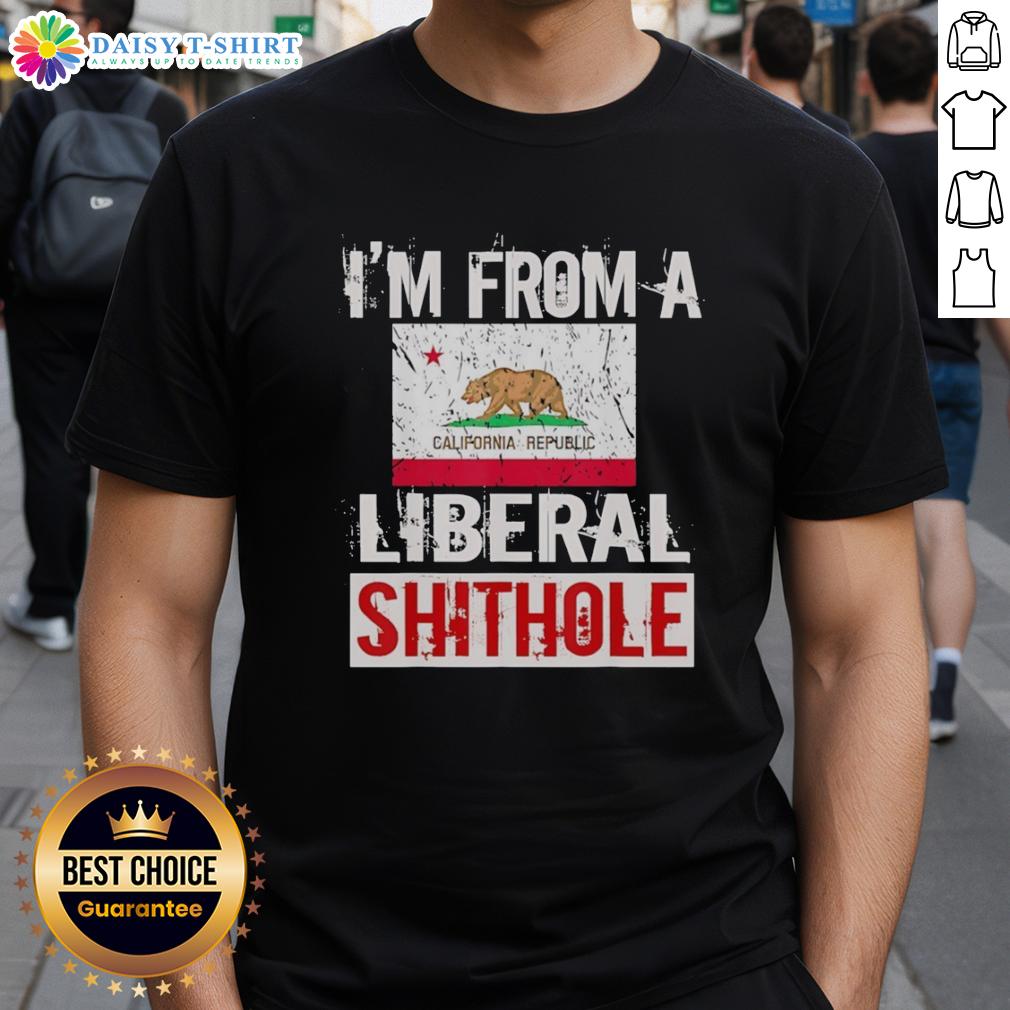 Good I'M From A Liberal Shithole California State Flag T Shirt California state flag t-shirt with 'Good I'm From A Liberal Shithole' slogan, showcasing a bold, humorous design.