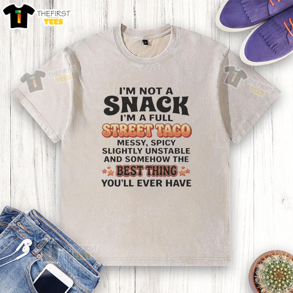 good-im-not-a-snack-im-a-full-street-taco-best-thing-youll-ever-have-humor-washed-t-shirt Good I'm Not A Snack I'm A Full Street Taco Best Thing You'll Ever Have Humor T-Shirt - Image 6