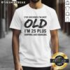 Alt Text: Funny 'Good I'm Not Old I'm 25 Plus Shipping And Handling' T-Shirt design for humorous birthday celebrations.