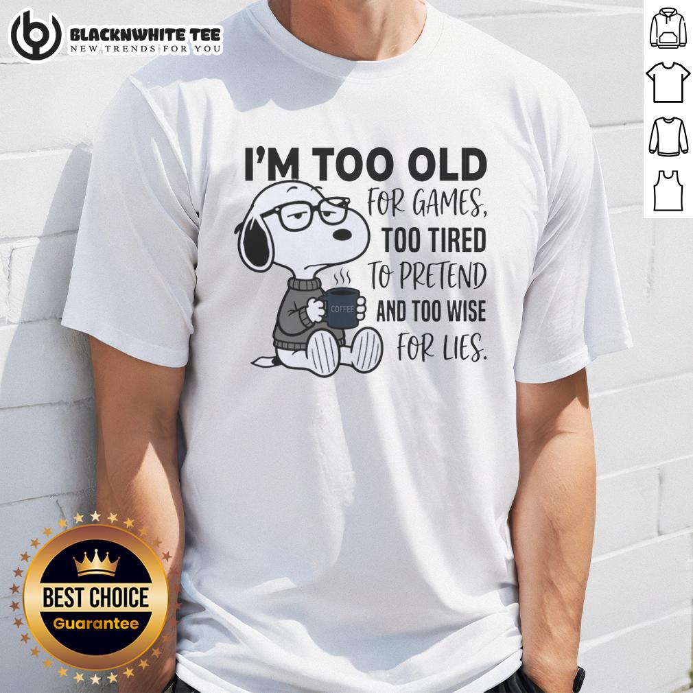 Good I'm Too Old For Games Snoopy Too Tired To Pretend And Too Wise For Lies T-Shirt Good I'm Too Old For Games Snoopy T-Shirt featuring Snoopy with a tired expression, perfect for those wise beyond their years.
