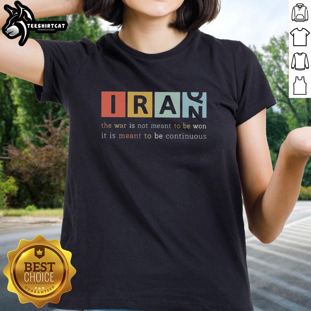 good-iran-the-war-is-not-meant-to-be-won-it-is-meant-to-be-continuous-ladies-tee Good Iran ladies tee featuring the quote 'The war is not meant to be won, it is meant to be continuous' for thoughtful apparel.