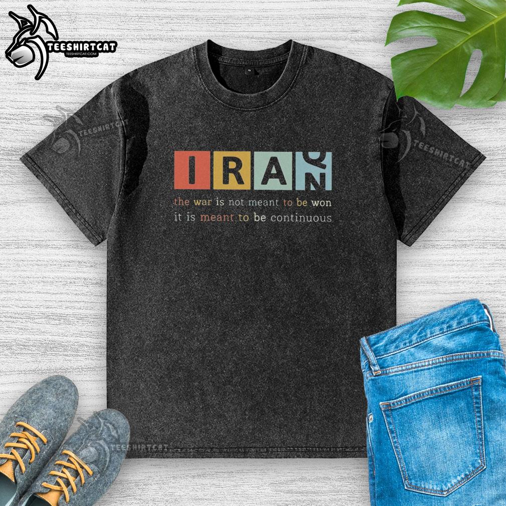 good-iran-the-war-is-not-meant-to-be-won-it-is-meant-to-be-continuous-washed-t-shirt Good Iran 'The War Is Not Meant To Be Won' continuous washed T-shirt design featuring bold text and a stylish fit.