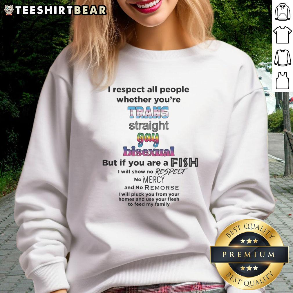 good-irespect-all-people-whether-youre-trans-straight-gay-bisexual-sweatshirt Good I Respect All People sweatshirt featuring an inclusive message for trans, straight, gay, and bisexual individuals.