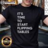 Good It's Time To Start Flipping Tables T-Shirt featuring a fun, bold graphic for casual wear and tabletop enthusiasts.