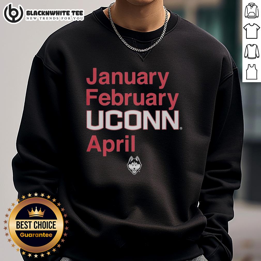 Good January February Uconn Huskies April Sweatshirt Alt Text: UConn Huskies April sweatshirt in stylish design, perfect for chilly January and February days.