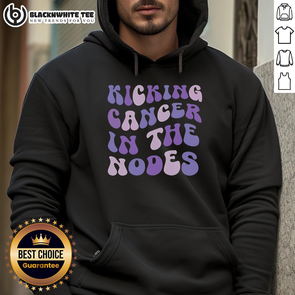 Good Kicking Cancer In The Nodes Hoodie Good Kicking Cancer in the Nodes hoodie featuring a vibrant design promoting cancer awareness and support.