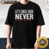 Good Let's Circle Back Never T-Shirt featuring a humorous text design, perfect for casual wear and witty conversations.