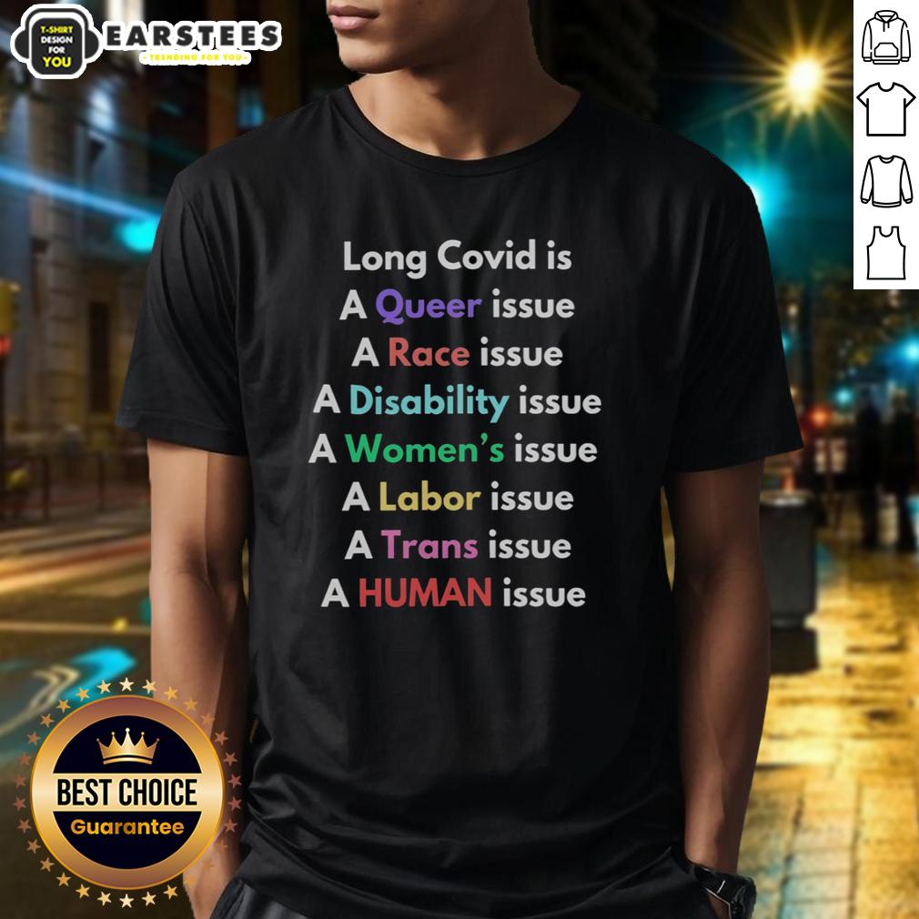 good-long-covid-is-a-queer-issue-a-race-issue-a-disability-issue-a-womens-issue-a-labor-issue-t-shirt Good Long Covid is a Queer Issue T-Shirt highlighting race, disability, women's, and labor rights in the context of health.
