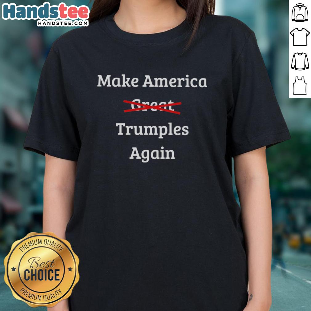 good-make-america-trumples-again-ladies-tee Good Make America Trumples Again Ladies Tee featuring a bold graphic design and comfortable fit for patriotic supporters.