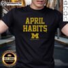 Good Michigan Basketball April Habits T-Shirt