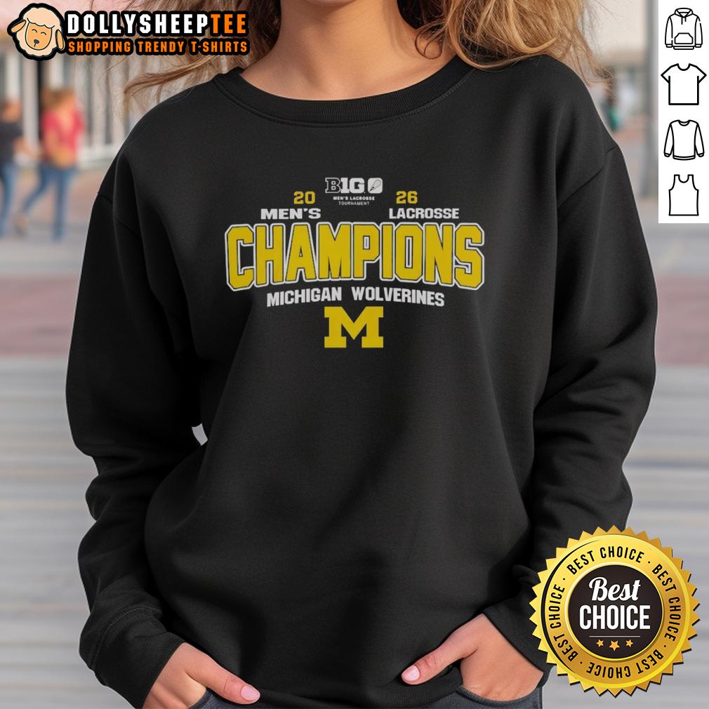Good Ncaa Michigan Wolverines 2026 Big 10 Men's Lacrosse Tournament Champions Sweatshirt