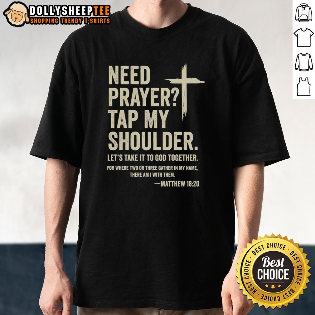 Good Need Prayer Tap My Shoulder Let's Take It To God Together Matthew 16 20 T-Shirt Good Need Prayer Tap My Shoulder Let's Take It To God Together Matthew 16:20 T-Shirt design for faith and inspiration.