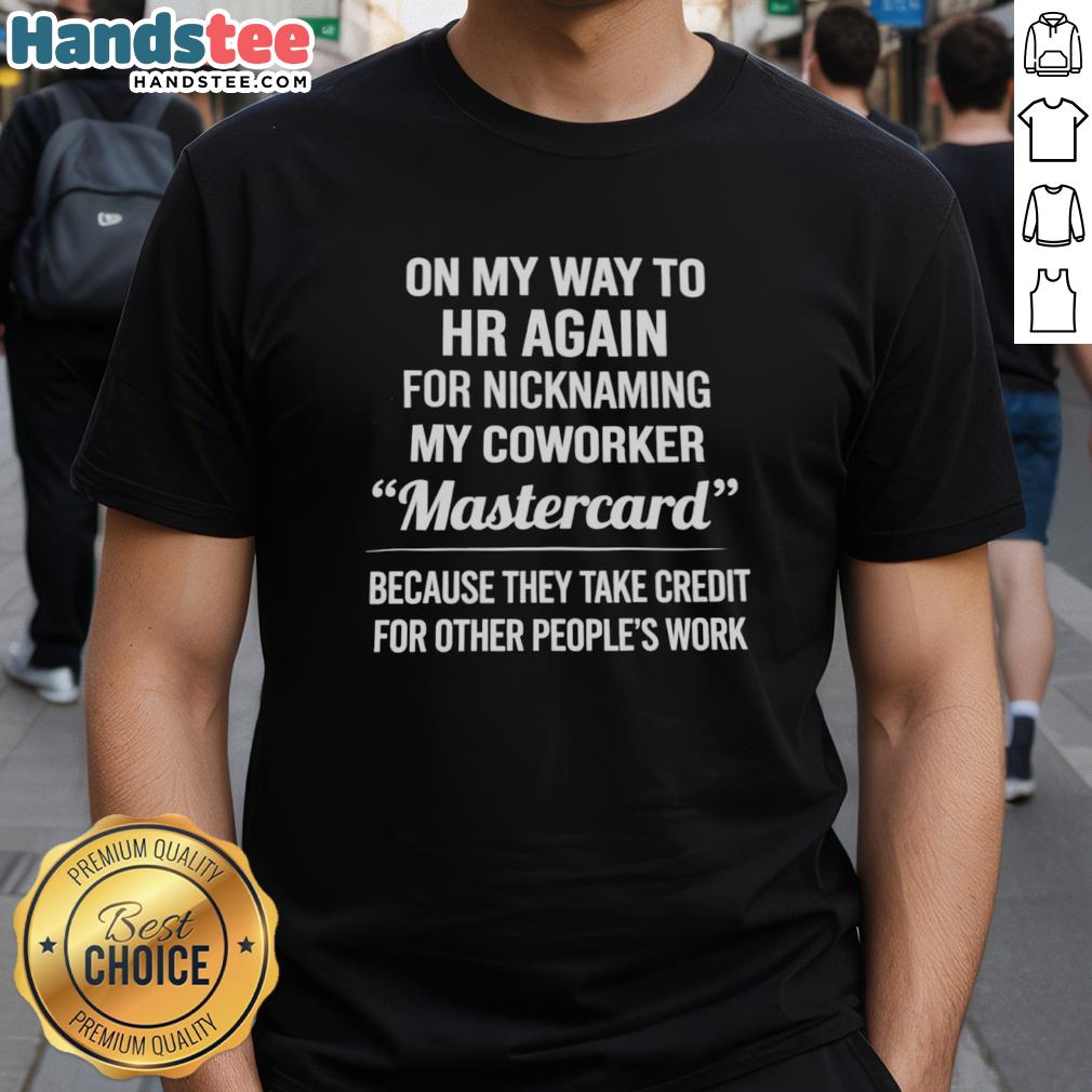 good-nicknaming-my-coworker-mastercard-because-they-take-credit-for-other-peoples-work-t-shirt-1 Funny T-shirt design saying 'Good Nicknaming My Coworker Mastercard' highlighting credit-stealing at work.
