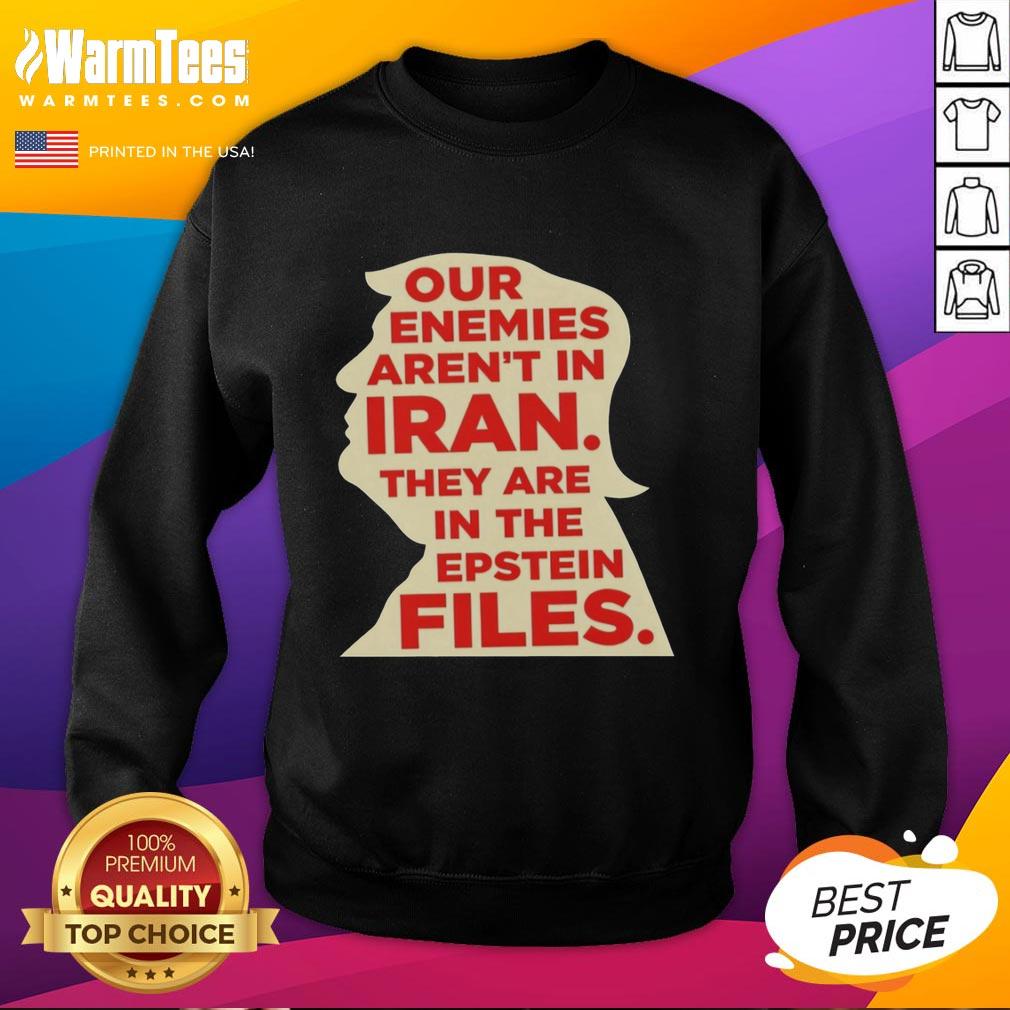 good-our-enemies-arent-in-iran-they-are-in-the-epstein-files-sweatshirt Good Our Enemies Aren't in Iran, They Are in the Epstein Files sweatshirt featuring bold text and a stylish design.
