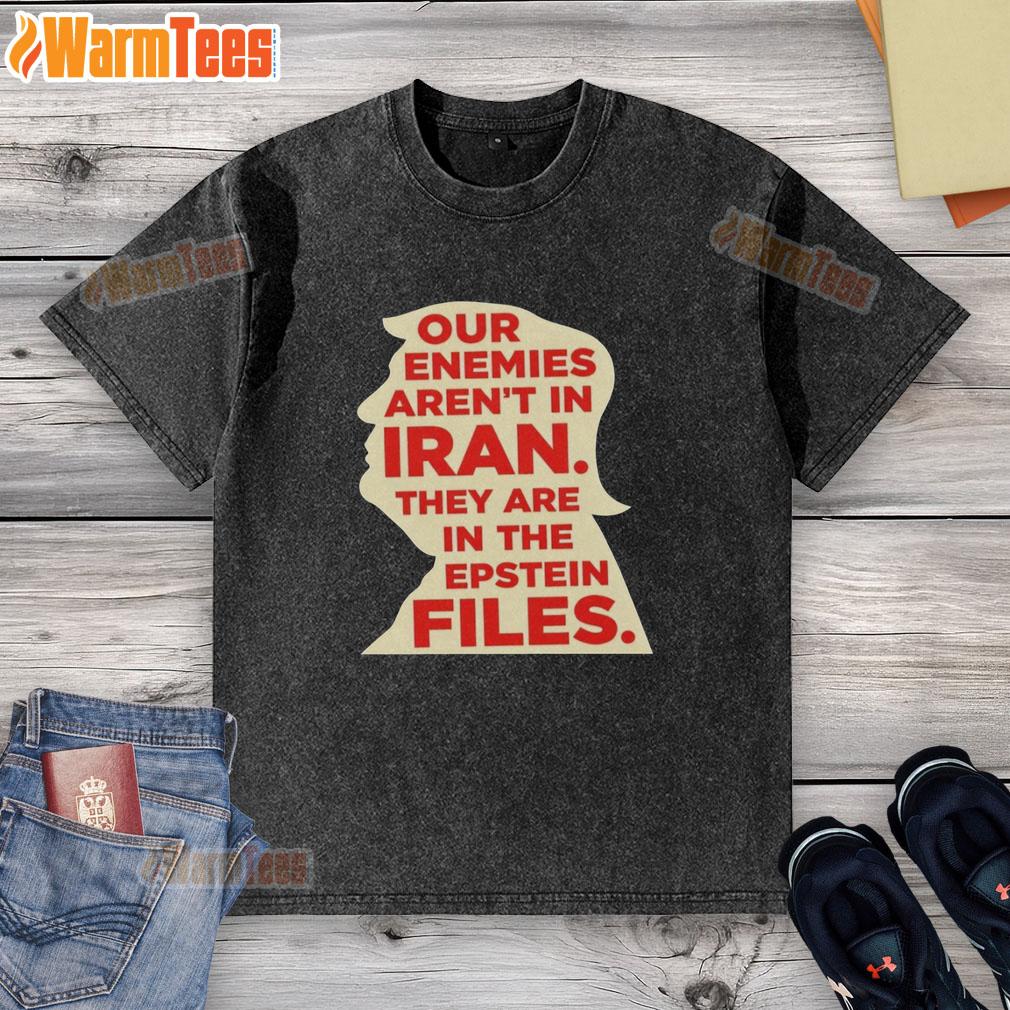 good-our-enemies-arent-in-iran-they-are-in-the-epstein-files-washed-t-shirt Good Our Enemies Aren't in Iran T-Shirt featuring Epstein Files graphic, perfect for raising awareness and sparking conversation.