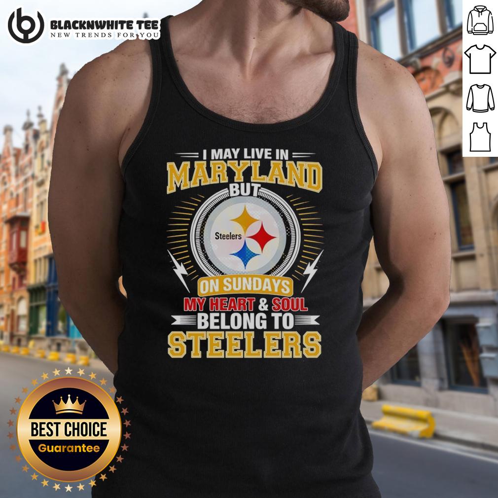 Good Pittsburgh Steelers I May Live In Maryland But On Sundays My Heart And Soul Belong To Steelers Tank Top Stylish tank top featuring Pittsburgh Steelers design, expressing loyalty: 'I may live in Maryland, but my heart belongs to Steelers.'