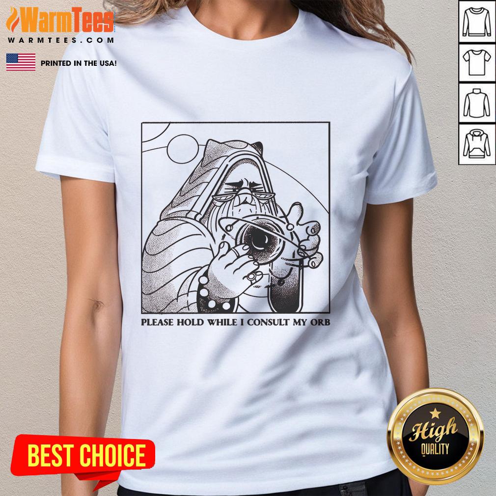 good-please-hold-while-i-consult-my-orb-ladies-tee Good Please Hold While I Consult My Orb Ladies Tee featuring a whimsical design perfect for casual wear and unique style.
