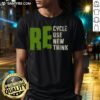 Good Re Cycle Use New Think T-Shirt featuring eco-friendly design for sustainable fashion enthusiasts.