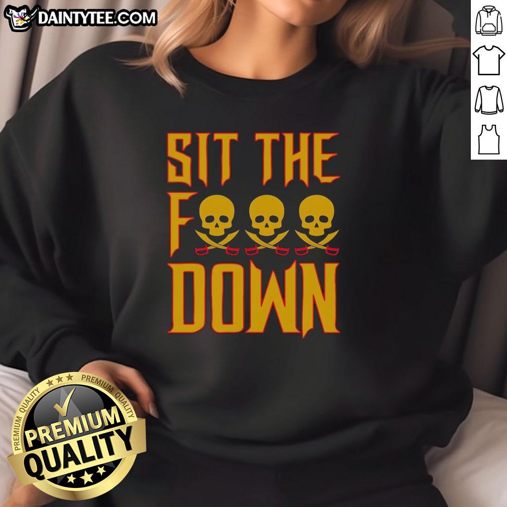 good-skull-head-pirate-sit-the-fck-down-sweatshirt Good Skull Head Pirate Sit The Fck Down Sweatshirt design featuring a bold pirate skull graphic.