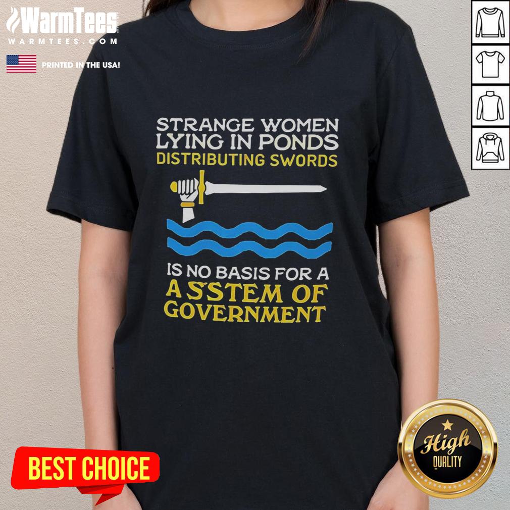 good-strange-women-lying-in-ponds-distributing-swords-ladies-tee Good Strange Women lying in ponds, distributing swords in whimsical scene for Ladies Tee design.
