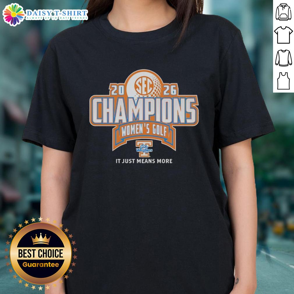 Good Tennessee Volunteers Lady Vols 2026 Sec Women's Golf Champion It Just Means More Ladies-Tee 2026 SEC Women's Golf Champion Tennessee Volunteers Lady Vols team celebrating victory on the golf course.