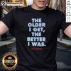 Good The Older I Get The Better I Was No Fear T-Shirt featuring bold text on a stylish black tee for a casual look.