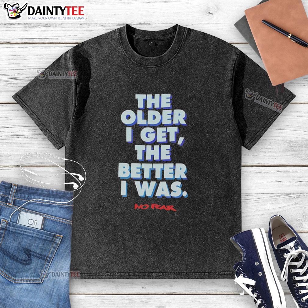 good-the-older-i-get-the-better-i-was-no-fear-washed-t-shirt Good The Older I Get The Better I Was No Fear washed t-shirt displayed on a hanger in a stylish setting.