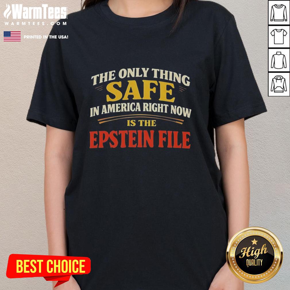 good-the-only-thing-safe-in-america-right-now-is-the-epstein-file-ladies-tee Alt Text: Good The Only Thing Safe In America Right Now Is The Epstein File Ladies Tee featuring bold graphics and a stylish design.