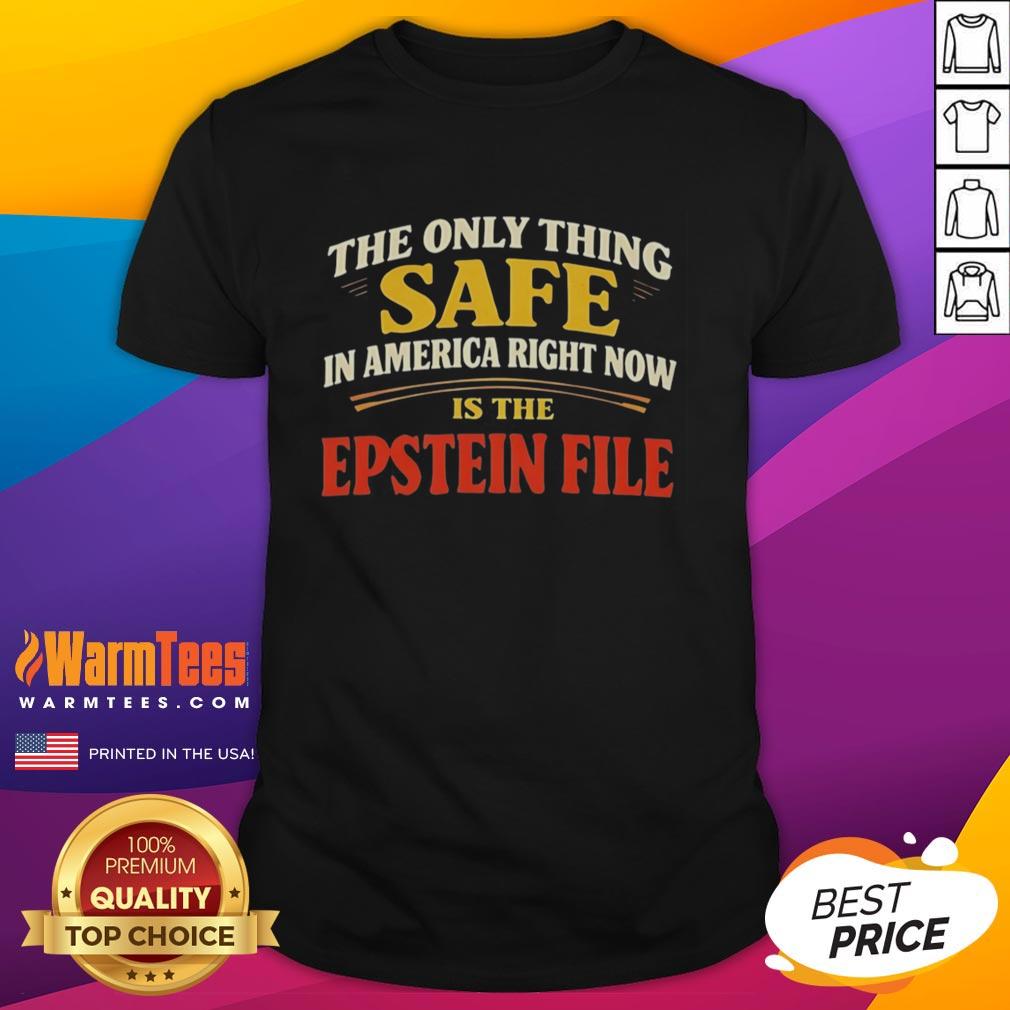 good-the-only-thing-safe-in-america-right-now-is-the-epstein-file-t-shirt Good The Only Thing Safe In America Right Now Is The Epstein File T-Shirt featuring bold text and a casual design.