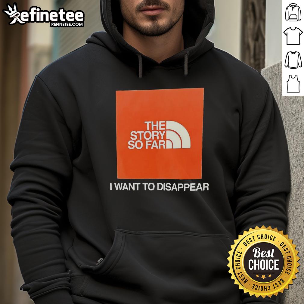 good-the-story-so-far-i-want-to-disappear-hoodie Good The Story So Far I Want To Disappear T-Shirt - Image 2