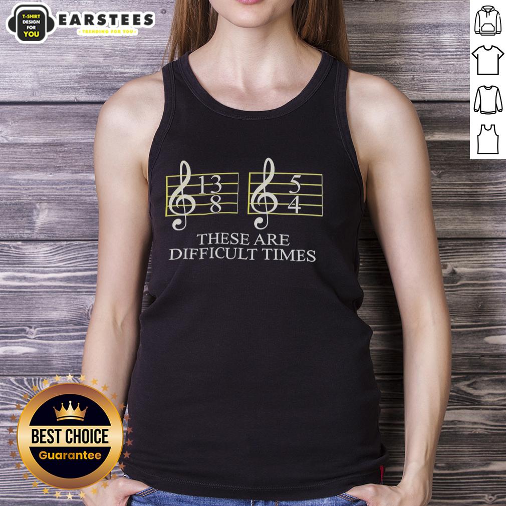 good-these-are-difficult-times-tank-top Good These Are Difficult Times Tank Top featuring a motivational quote, perfect for casual wear and expressing resilience.