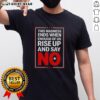 Good This Madness Ends When Enough Of Us Rise Up And Say No T-Shirt design featuring a bold, empowering message.