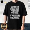 Alt Text: Good Voter ID Does Not Prevent Voting, It Prevents Cheating T-Shirt design promoting voter ID awareness.