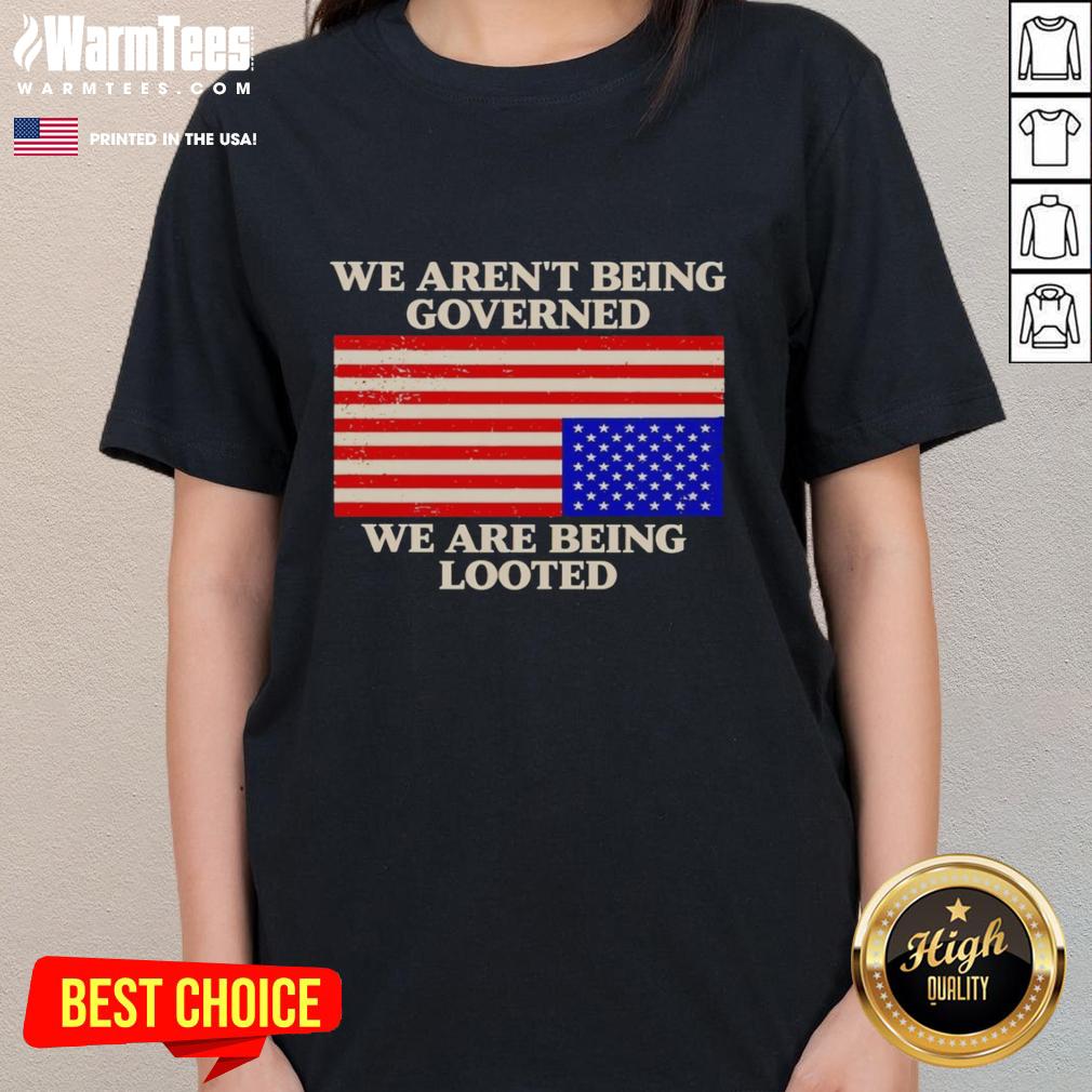 good-we-arent-being-governed-we-are-being-looted-ladies-tee Good We Aren't Being Governed We Are Being Looted Ladies Tee featuring bold text design on a stylish women's shirt.