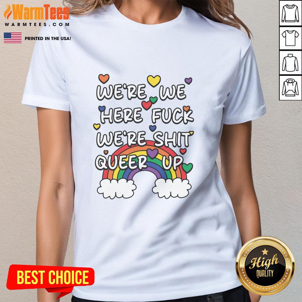good-were-we-here-fck-were-shit-queer-up-ladies-tee Good Were We Here Fck Were Shit Queer Up Ladies Tee featuring vibrant graphic design and bold colors for LGBTQ+ pride.