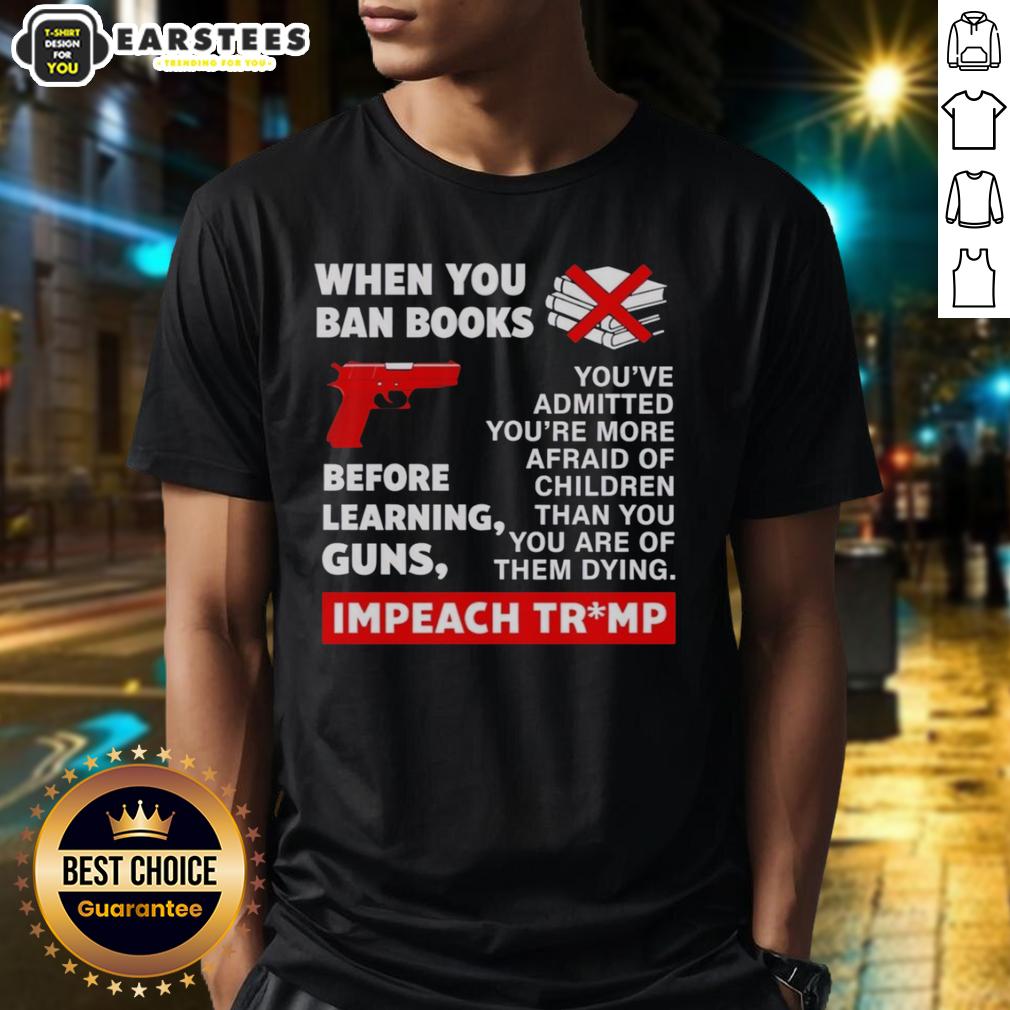 good-when-you-ban-books-before-learning-guns-impeach-trump-t-shirt Good When You Ban Books Before Learning Guns Impeach Trump T-Shirt featuring bold text and graphic design for activism.