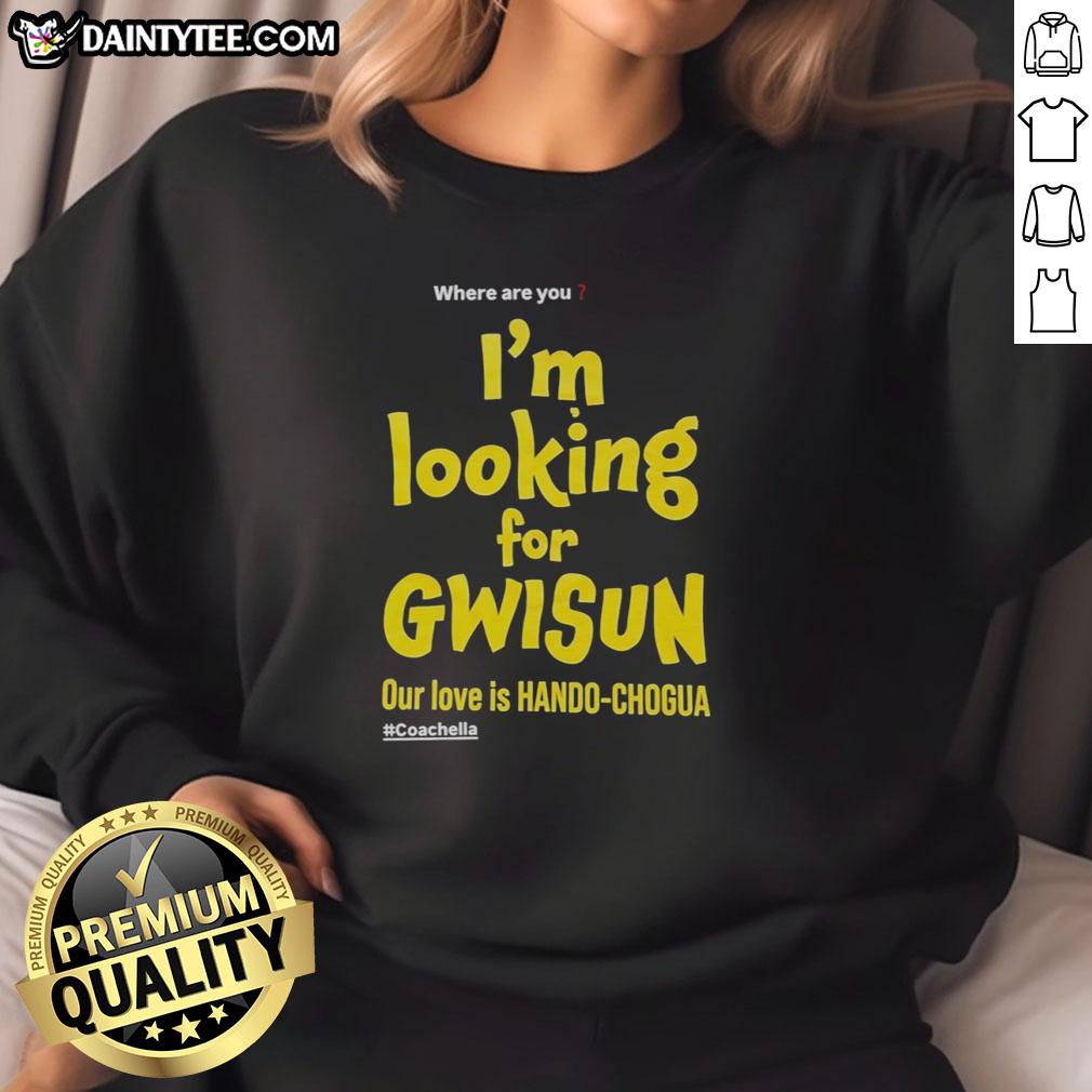good-where-are-you-im-looking-for-gwisun-our-love-is-hando-chogua-coachella-sweatshirt Coachella sweatshirt featuring 'Good-Where-Are-You-Im-Looking-For-Gwisun-Our-Love-Is-Hando-Chogua' design.