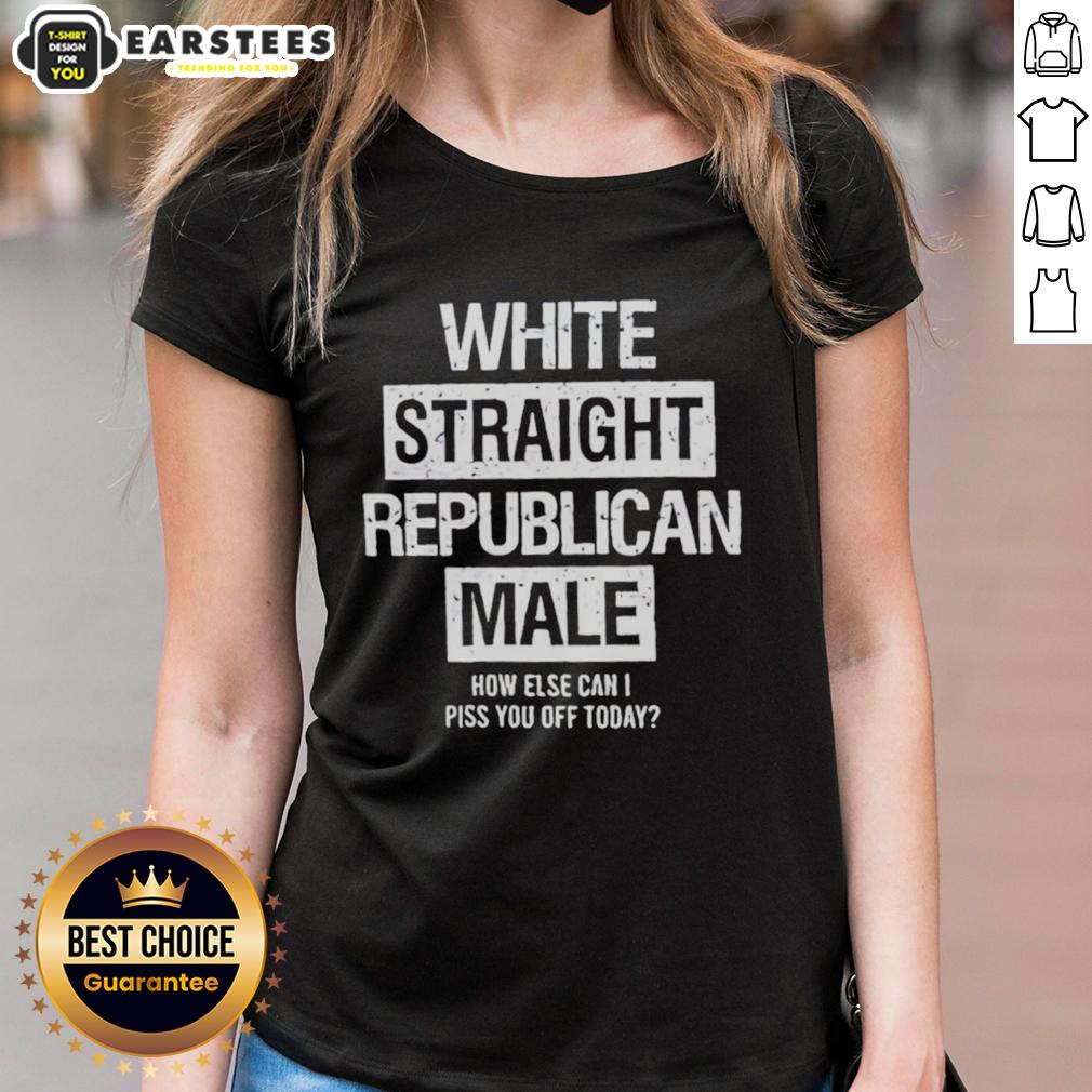 good-white-straight-republican-male-how-else-can-i-piss-you-off-today-ladies-tee Good White Straight Republican Male tee with humorous message for women, perfect for casual wear and political humor.