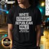 Good White Straight Republican Male T-Shirt with humorous message, perfect for expressing bold political views.
