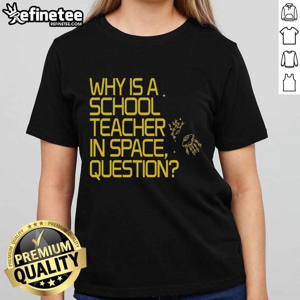 good-why-is-a-school-teacher-in-space-question-ladies-tee Good Why Is A School Teacher In Space graphic on a ladies tee, featuring a whimsical design perfect for educators and space lovers.