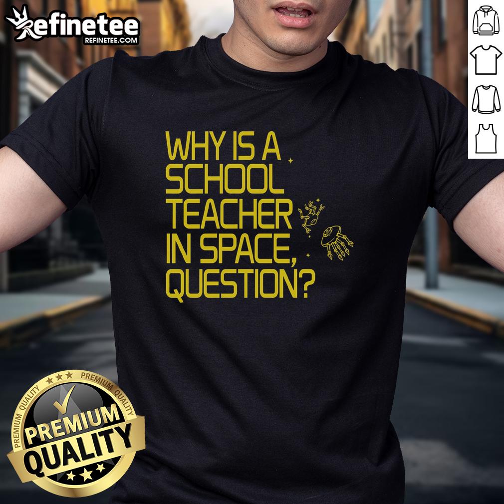 good-why-is-a-school-teacher-in-space-question-t-shirt Good Why Is A School Teacher In Space Question T-Shirt featuring a playful design of a teacher in an astronaut suit.