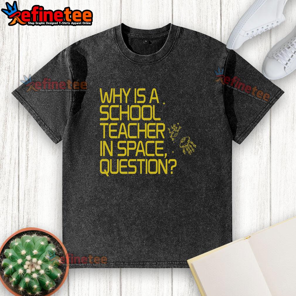 good-why-is-a-school-teacher-in-space-question-washed-t-shirt Good Why Is A School Teacher In Space Question washed t-shirt featuring a colorful design of a teacher and planets.