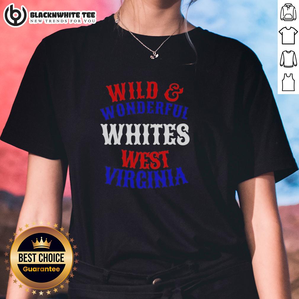 Good Wild And Wonderful Whites West Virginia Ladies Tee Good Wild and Wonderful Whites West Virginia ladies tee featuring a stylish design and comfortable fit for casual wear.