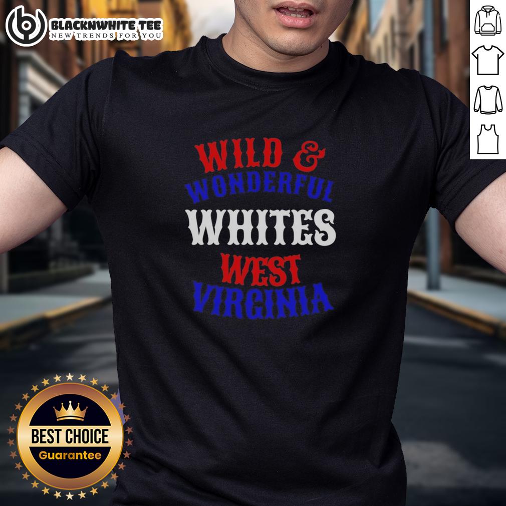 Good Wild And Wonderful Whites West Virginia T Shirt Good Wild And Wonderful Whites West Virginia T-Shirt featuring vibrant design and comfortable fit, perfect for local pride.